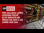 Análise: Governo prevê alto impacto no preço do café e da carne nos EUA | CNN ARENA