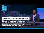 Séismes au Venezuela : vers une crise humanitaire ? • FRANCE 24
