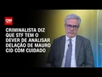 STF tem o dever de enfrentar os pontos da delação de Cid com cuidado, diz criminalista | BASTIDORES
