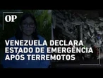 Terremotos na Venezuela: Presidente interina declara estado de emergência; há dezenas de mortos