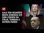 Lula tem reuniões neste domingo (17) com líderes da Itália e Turquia | AGORA CNN