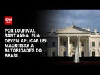 EUA devem aplicar Lei Magnitsky contra autoridades do Brasil nesta quarta (30) | BASTIDORES CNN