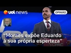 Moraes usa a estratégia de Eduardo Bolsonaro contra o deputado nos EUA, diz Josias de Souza