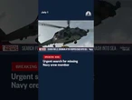 Urgent search for missing Navy crew member