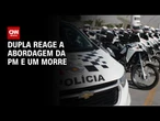SP: Criminosos reagem à abordagem policial e um morre | BASTIDORES CNN