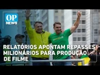Relatórios apontam repasses milionários para produção de filme sobre Bolsonaro | OP NEWS