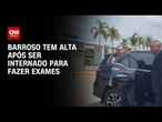 “Estou bem, foi só um susto”, diz Barroso após receber alta | BASTIDORES CNN