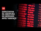 Veja a expectativa do mercado após o tarifaço de Trump | CNN NOVO DIA