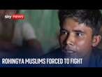 Rohingya Muslims being forcibly recruited to fight for Myanmar military