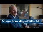 Muere Juan Miguel Villar Mir, el constructor que creó una de las mayores sagas inmobiliarias