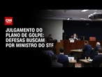 Às vésperas do julgamento, defesas intensificam busca por ministros do STF | BASTIDORES CNN