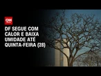 Previsão do tempo: DF segue com calor e baixa umidade até quinta-feira (28) | CNN NOVO DIA