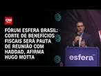 Hugo Motta: Corte de benefícios fiscais será pauta de reunião com Haddad | AGORA CNN