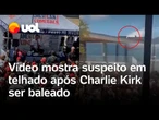 Charlie Kirk: vídeo mostra suspeito em telhado após influenciador de direita ser baleado; veja