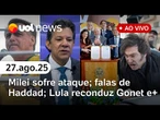 Milei é atacado; Lula reconduz Gonet; aliados falam de Bolsonaro; entrevista de Haddad; TV 3.0 e +