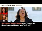 Supreme Court Edition, Trump v. Slaughter, Trump v Cook: Who can POTUS terminate? | Here's The Scoop