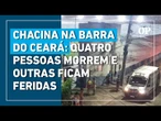 Criminosos se disfarçam de policiais e matam quatro pessoas na Barra do Ceará, em Fortaleza