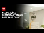 Negociações climáticas traçam rota para Cop30 | LIVE CNN