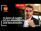 Ao vivo: Flávio lê carta do ex-presidente Jair Bolsonaro