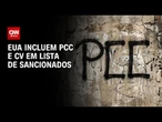 PCC e CV aparecem em lista de grupos sancionados pelos EUA | CNN PRIME TIME