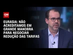 Não acreditamos em grande manobra para negociar redução das tarifas, diz Christopher Garman | WW
