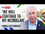 Middle East conflict: 'We will continue to hit Hezbollah mercilessly in all parts of Lebanon'