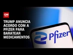 Trump anuncia acordo com a Pfizer | CNN ARENA