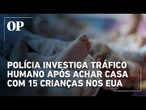 Polícia investiga tráfico humano após encontrar casa com 15 crianças nos EUA
