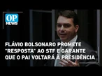 Flávio Bolsonaro promete "resposta" ao STF e garante que o pai voltará à Presidência | OP News