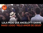 Lula pede que Ancelotti ganhe mais 1 jogo “pelo amor de Deus”