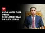 Hugo quer votar IA em junho e relator busca avanço do Redata no Senado | AGORA CNN