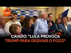 Caiado diz que Lula provoca Trump para desviar o foco