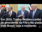 Trump recebeu cartão vermelho do presidente da Fifa e fez piada com o Brasil em 2018; relembre