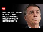 PT avalia que provas contra Bolsonaro são contundentes | BASTIDORES CNN