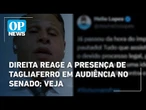 Direita reage a presença de Tagliaferro em audiência no Senado; veja | O POVO News