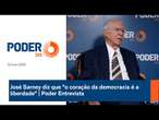 José Sarney diz que "o coração da democracia é a liberdade" | Poder Entrevista