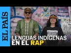 RAPEROS en LENGUAS INDÍGENAS para preservar su habla | EL PAÍS
