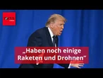 Trump über den Iran: „Haben noch einige Raketen und Drohnen”