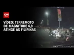 Veja o momento em que um terremoto de magnitude 6,9 atinge as Filipinas | CNN BRASIL