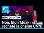 Elon Musk a t-il annoncé qu'il rachetait CNN ou McDonalds ? • FRANCE 24