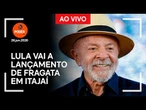 Ao vivo: Lula vai a lançamento de fragata em Itajaí