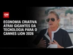 Cannes Lion 2026: economia criativa atrai gigantes da tecnologia | LIVE CNN