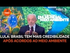 Lula diz que Brasil tem mais credibilidade após acordos ao Meio Ambiente