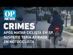 Ciclista morto em SP: horas após o crime, suspeito teria atirado em motociclista l O POVO News