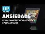 Ansiedade e vício: Veja como identificar o vício em Bets e apostas online l O POVO News