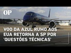 Voo da Azul rumo aos EUA retorna a SP por 'questões técnicas'