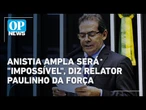 Paulinho da Força afirma que anistia ampla é impossível na Câmara | O POVO News