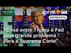 Trump arrisca diminuir confiança no dólar se escalar crise com o Fed para Suprema Corte | Análise