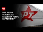 Análise: Esquerda perde espaço no PT | CNN 360°