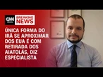 Professor: Relação entre EUA e Irã ocorreria somente com retirada do regime dos aiatolás | AGORA CNN